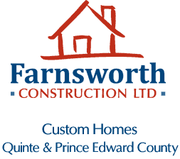 Farnworth Constuction - Custom Homes: Serving Quinte and Prince Edward County